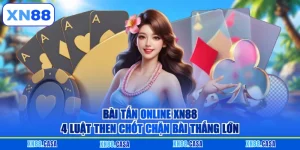 Bài Tấn Online XN88 - 4 Luật Then Chốt Chặn Bài Thắng Lớn