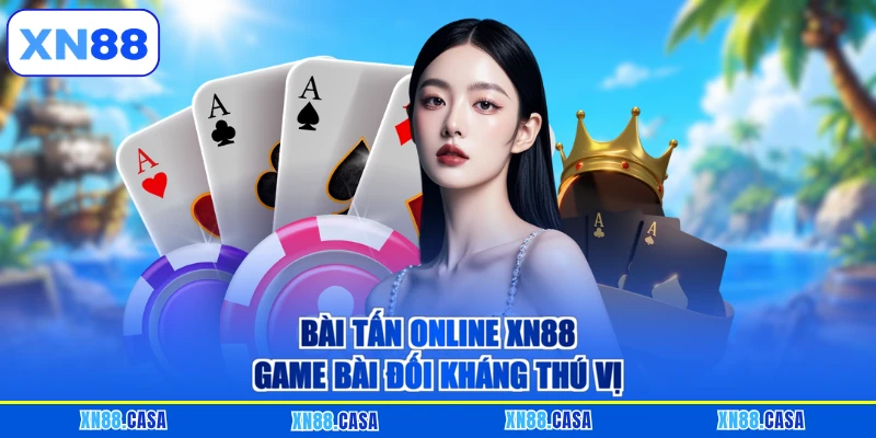 Bài tấn online XN88 game bài đối kháng thú vị