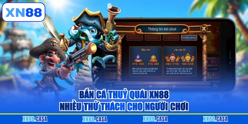 Bắn cá thuỷ quái XN88 nhiều thử thách cho người chơi