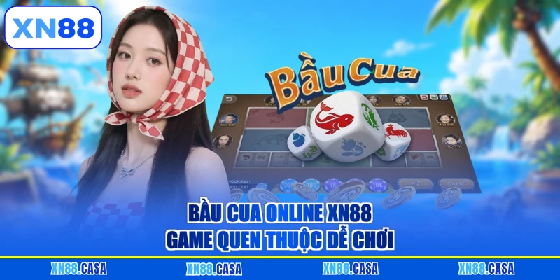 Bầu cua online XN88 game quen thuộc dễ chơi