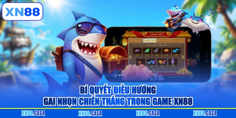 Bí quyết điều hướng gai nhọn chiến thắng trong game XN88