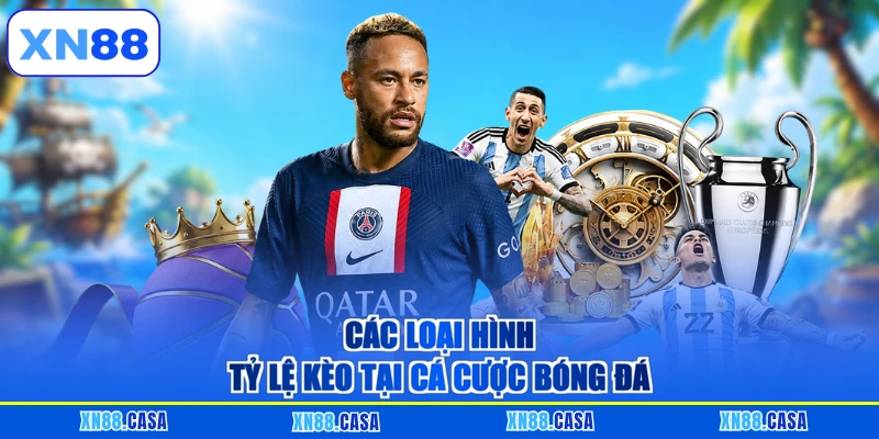 Các loại hình tỷ lệ kèo tại cá cược bóng đá
