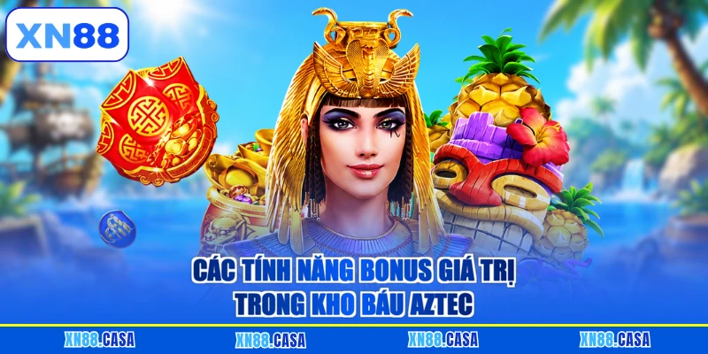 Các tính năng bonus giá trị trong Kho báu Aztec