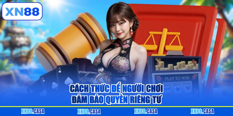 Cách thức để người chơi đảm bảo quyền riêng tư