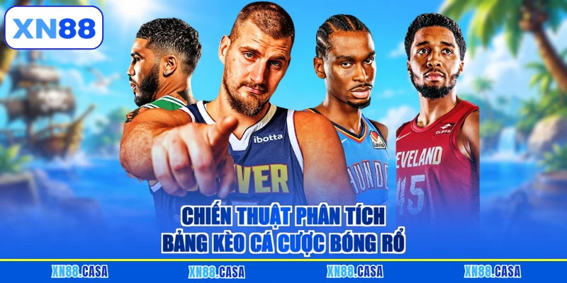 Chiến thuật phân tích bảng kèo cá cược bóng rổ