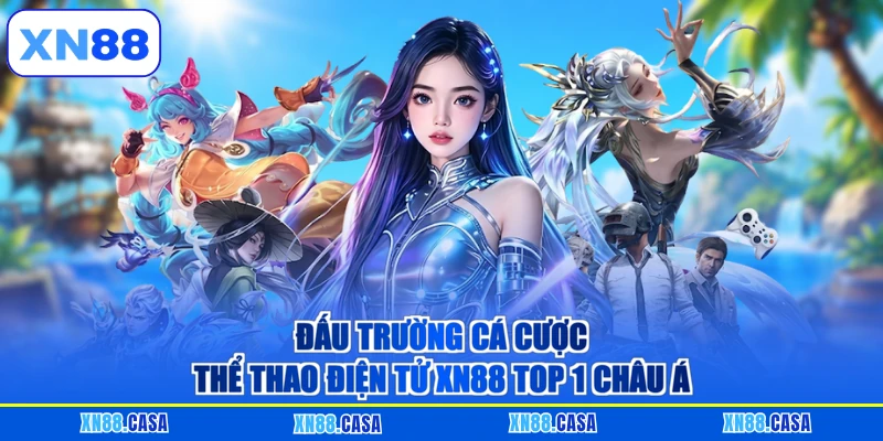 Đấu trường cá cược Thể thao điện tử XN88 top 1 châu Á