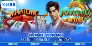 Đường Mạt Chược XN88 - Chơi Vui Giải Trí Rinh Quà Tiền Tỷ