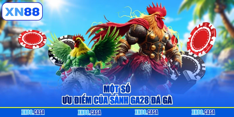 Một số ưu điểm của sảnh GA28 Đá gà