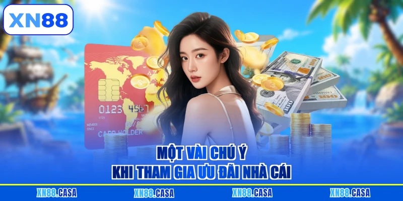 Một vài chú ý khi tham gia ưu đãi nhà cái