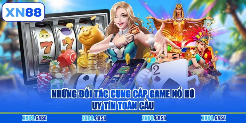 Những đối tác cung cấp game nổ hũ uy tín toàn cầu