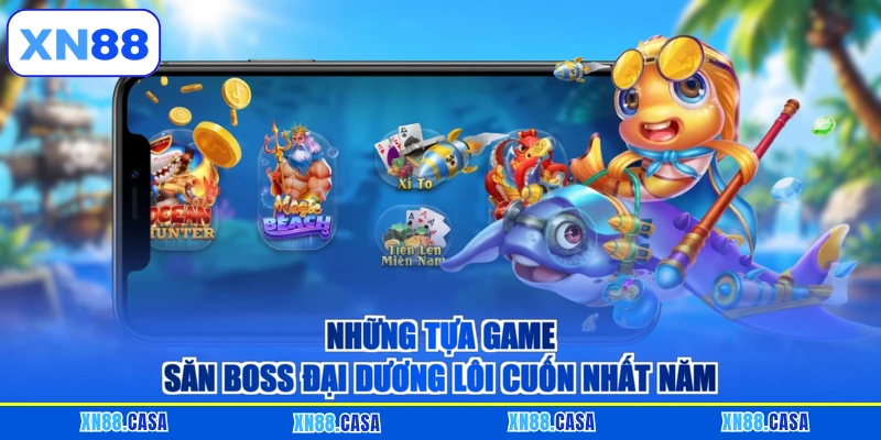 Những tựa game săn boss đại dương lôi cuốn nhất năm