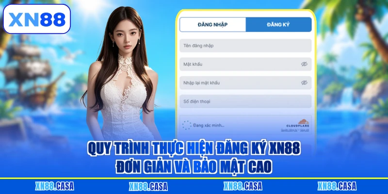 Quy trình thực hiện đăng ký XN88 đơn giản và bảo mật cao