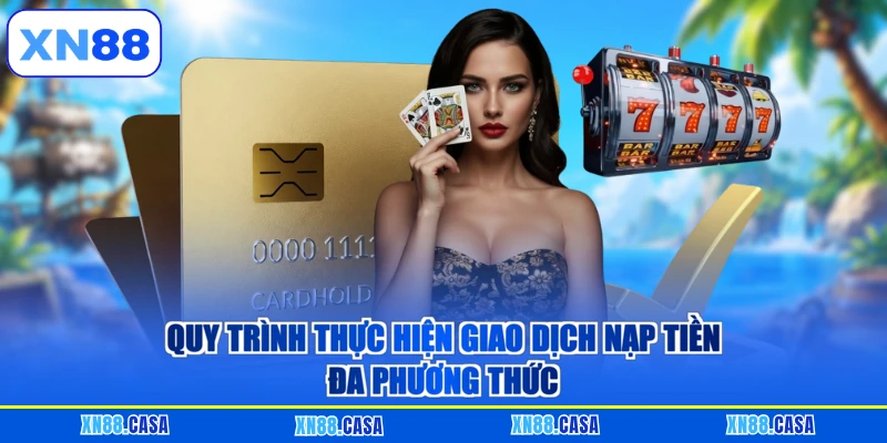 Quy trình thực hiện giao dịch nạp tiền đa phương thức