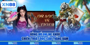 Rồng Hổ Online XN88 | Chiến Thuật Đọc Cầu Thắng Đậm