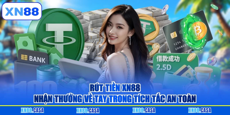 Rút Tiền XN88 - Nhận Thưởng Về Tay Trong Tích Tắc An Toàn