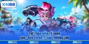 Thể Thao Điện Tử XN88 - 500+ Kèo Esports Săn Thưởng Lớn