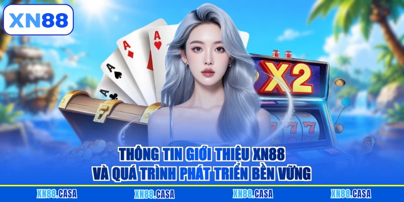 Thông tin giới thiệu XN88 và quá trình phát triển bền vững