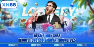 Xổ Số 3 Miền XN88 - Bí Quyết Chốt Số Vàng Ăn Thưởng 99.5
